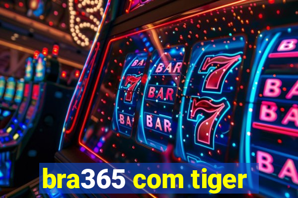 bra365 com tiger